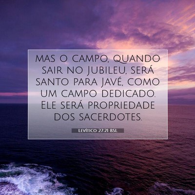 Picture 07 - Levítico 27:21 BSL - mas o campo, quando sair no Jubileu, será santo - Bible Verse Picture