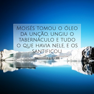 Picture 07 - Levítico 8:10 BSL - Moisés tomou o óleo da unção, ungiu o - Bible Verse Picture