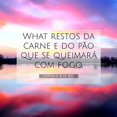 Picture 07 - Levítico 8:32 BSL - What restos da carne e do pão que se queimará - Bible Verse Picture