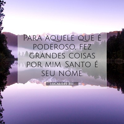 Picture 07 - Lucas 1:49 BSL - Para aquele que é poderoso, fez grandes coisas - Bible Verse Picture