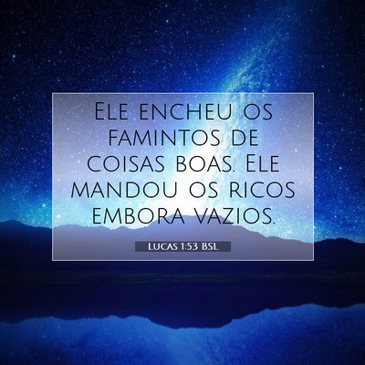 Picture 07 - Lucas 1:53 BSL - Ele encheu os famintos de coisas boas. Ele mandou - Bible Verse Picture