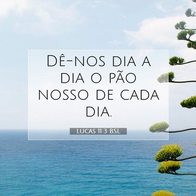Picture 07 - Lucas 11:3 BSL - Dê-nos dia a dia o pão nosso de cada - Bible Verse Picture