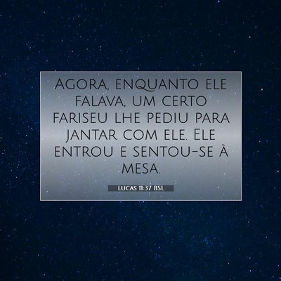 Picture 07 - Lucas 11:37 BSL - Agora, enquanto ele falava, um certo fariseu lhe - Bible Verse Picture