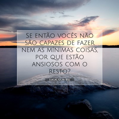Picture 07 - Lucas 12:26 BSL - Se então vocês não são capazes de fazer nem - Bible Verse Picture