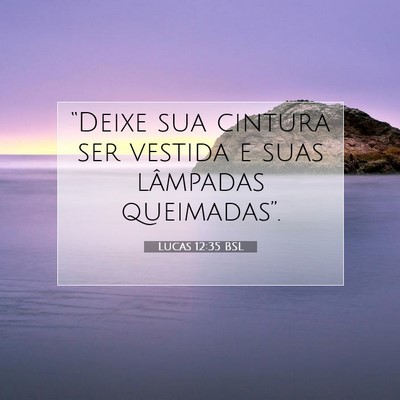 Picture 07 - Lucas 12:35 BSL - “Deixe sua cintura ser vestida e suas lâmpadas - Bible Verse Picture
