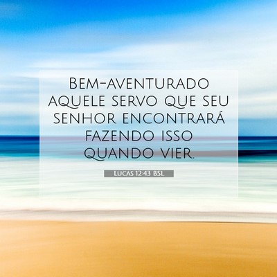 Picture 07 - Lucas 12:43 BSL - Bem-aventurado aquele servo que seu senhor - Bible Verse Picture