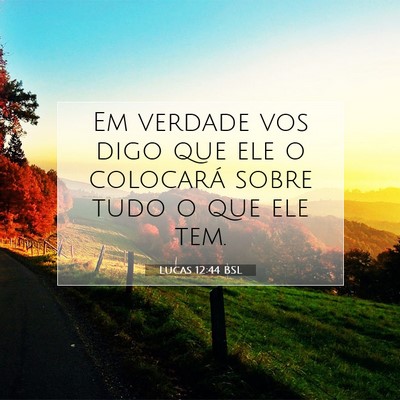 Picture 07 - Lucas 12:44 BSL - Em verdade vos digo que ele o colocará sobre - Bible Verse Picture