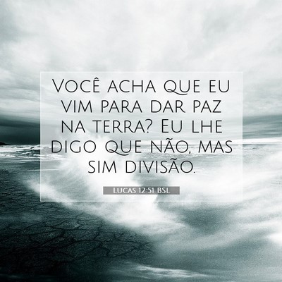 Picture 07 - Lucas 12:51 BSL - Você acha que eu vim para dar paz na terra? Eu - Bible Verse Picture