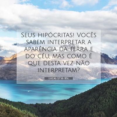 Picture 07 - Lucas 12:56 BSL - Seus hipócritas! Vocês sabem interpretar a - Bible Verse Picture