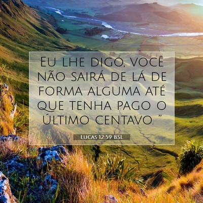 Picture 07 - Lucas 12:59 BSL - Eu lhe digo, você não sairá de lá de forma - Bible Verse Picture