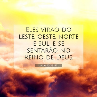 Picture 07 - Lucas 13:29 BSL - Eles virão do leste, oeste, norte e sul, e se - Bible Verse Picture