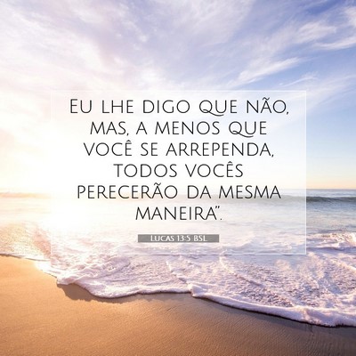 Picture 07 - Lucas 13:5 BSL - Eu lhe digo que não, mas, a menos que você se - Bible Verse Picture