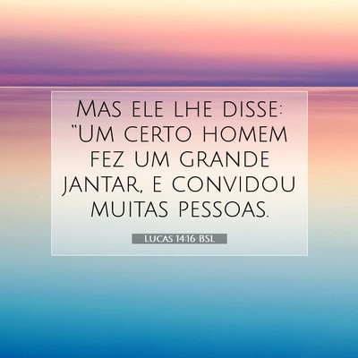 Picture 07 - Lucas 14:16 BSL - Mas ele lhe disse: “Um certo homem fez um - Bible Verse Picture