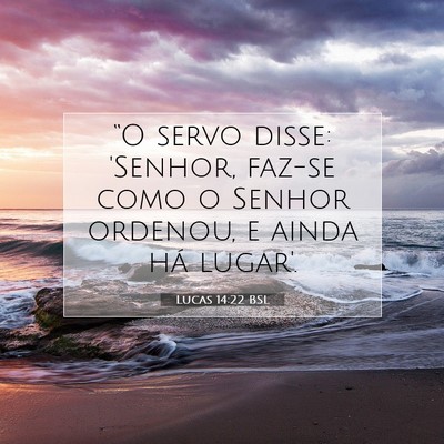 Picture 07 - Lucas 14:22 BSL - “O servo disse: 'Senhor, faz-se como o Senhor - Bible Verse Picture