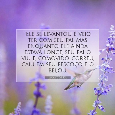 Picture 07 - Lucas 15:20 BSL - “Ele se levantou e veio ter com seu pai. Mas - Bible Verse Picture