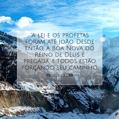 Picture 07 - Lucas 16:16 BSL - “A lei e os profetas foram até João. Desde - Bible Verse Picture