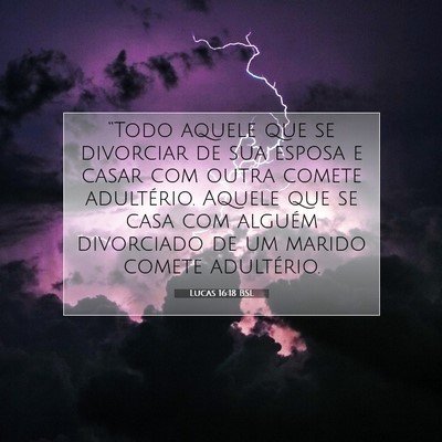 Picture 07 - Lucas 16:18 BSL - “Todo aquele que se divorciar de sua esposa e - Bible Verse Picture