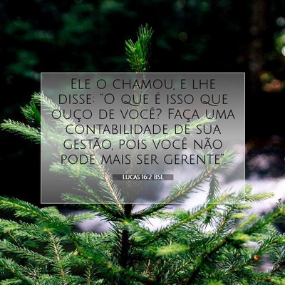Picture 07 - Lucas 16:2 BSL - Ele o chamou, e lhe disse: “O que é isso que - Bible Verse Picture