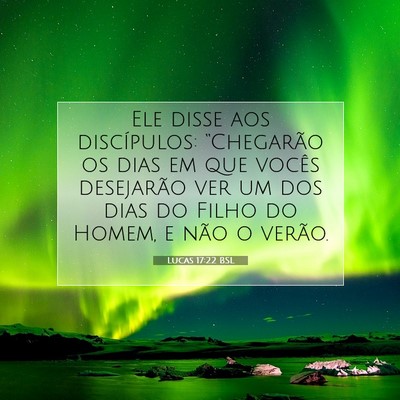 Picture 07 - Lucas 17:22 BSL - Ele disse aos discípulos: “Chegarão os dias - Bible Verse Picture