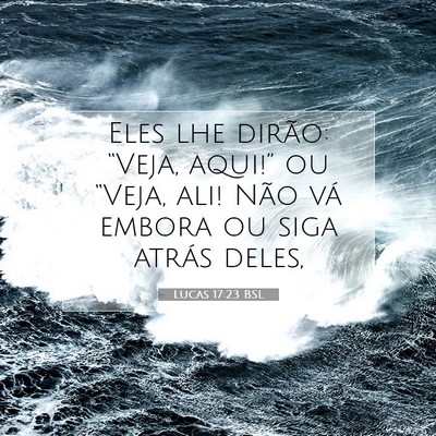 Picture 07 - Lucas 17:23 BSL - Eles lhe dirão: “Veja, aqui!” ou “Veja, - Bible Verse Picture