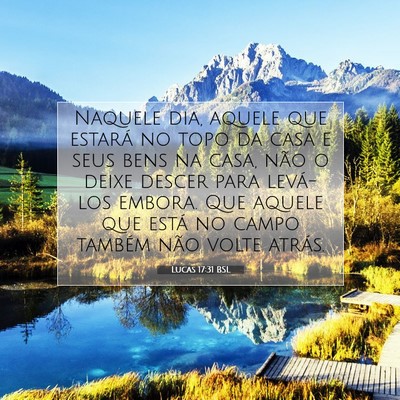 Picture 07 - Lucas 17:31 BSL - Naquele dia, aquele que estará no topo da casa e - Bible Verse Picture