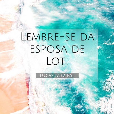 Picture 07 - Lucas 17:32 BSL - Lembre-se da esposa de - Bible Verse Picture