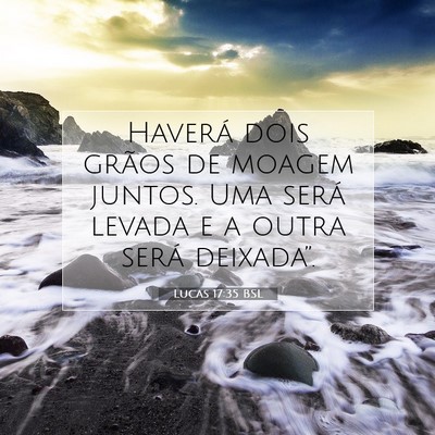 Picture 07 - Lucas 17:35 BSL - Haverá dois grãos de moagem juntos. Uma será - Bible Verse Picture