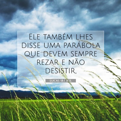 Picture 07 - Lucas 18:1 BSL - Ele também lhes disse uma parábola que devem - Bible Verse Picture
