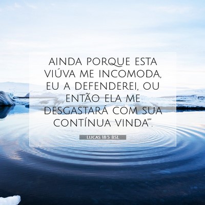 Picture 07 - Lucas 18:5 BSL - ainda porque esta viúva me incomoda, eu a - Bible Verse Picture