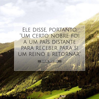 Picture 07 - Lucas 19:12 BSL - Ele disse, portanto, “Um certo nobre foi a um - Bible Verse Picture