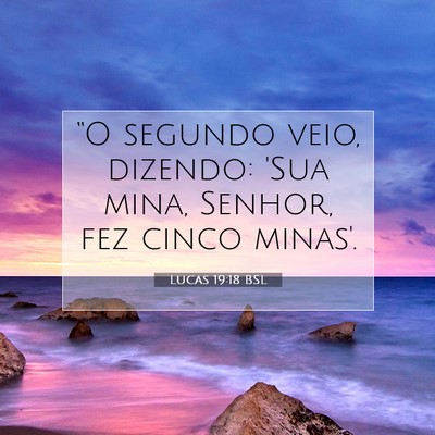 Picture 07 - Lucas 19:18 BSL - “O segundo veio, dizendo: 'Sua mina, Senhor, - Bible Verse Picture