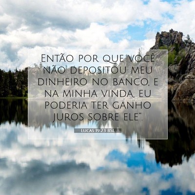Picture 07 - Lucas 19:23 BSL - Então por que você não depositou meu dinheiro - Bible Verse Picture