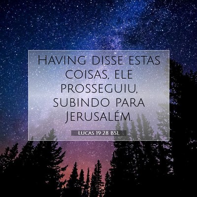 Picture 07 - Lucas 19:28 BSL - Having disse estas coisas, ele prosseguiu, - Bible Verse Picture