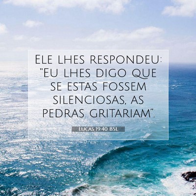 Picture 07 - Lucas 19:40 BSL - Ele lhes respondeu: “Eu lhes digo que se estas - Bible Verse Picture