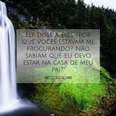 Picture 07 - Lucas 2:49 BSL - Ele disse a eles: “Por que vocês estavam me - Bible Verse Picture