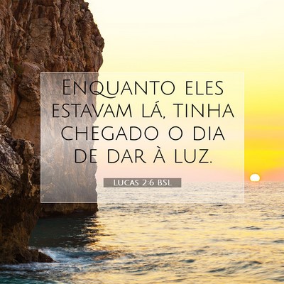 Picture 07 - Lucas 2:6 BSL - Enquanto eles estavam lá, tinha chegado o dia de - Bible Verse Picture