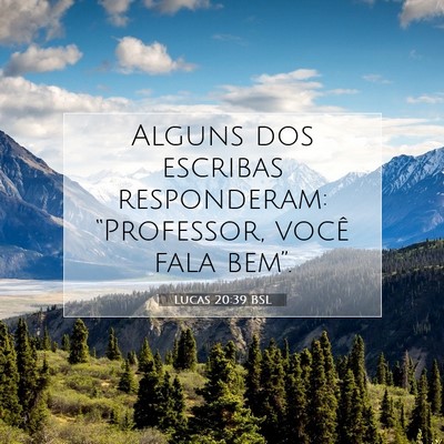 Picture 07 - Lucas 20:39 BSL - Alguns dos escribas responderam: “Professor, - Bible Verse Picture