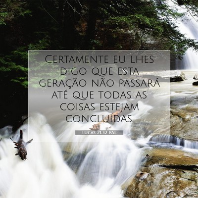 Picture 07 - Lucas 21:32 BSL - Certamente eu lhes digo que esta geração não - Bible Verse Picture