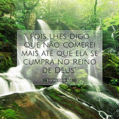 Picture 07 - Lucas 22:16 BSL - pois lhes digo que não comerei mais até que ela - Bible Verse Picture