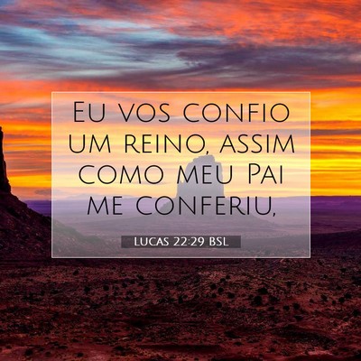 Picture 07 - Lucas 22:29 BSL - Eu vos confio um reino, assim como meu Pai me - Bible Verse Picture