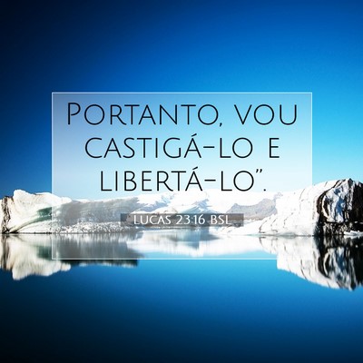 Picture 07 - Lucas 23:16 BSL - Portanto, vou castigá-lo e - Bible Verse Picture