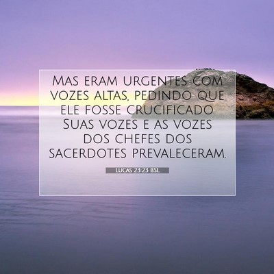 Picture 07 - Lucas 23:23 BSL - Mas eram urgentes com vozes altas, pedindo que - Bible Verse Picture