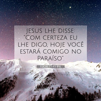 Picture 07 - Lucas 23:43 BSL - Jesus lhe disse: “Com certeza eu lhe digo, hoje - Bible Verse Picture
