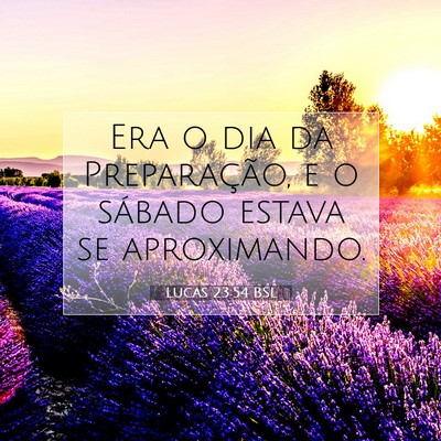 Picture 07 - Lucas 23:54 BSL - Era o dia da Preparação, e o sábado estava se - Bible Verse Picture