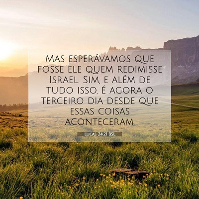 Picture 07 - Lucas 24:21 BSL - Mas esperávamos que fosse ele quem redimisse - Bible Verse Picture