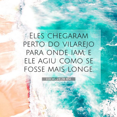 Picture 07 - Lucas 24:28 BSL - Eles chegaram perto do vilarejo para onde iam, e - Bible Verse Picture