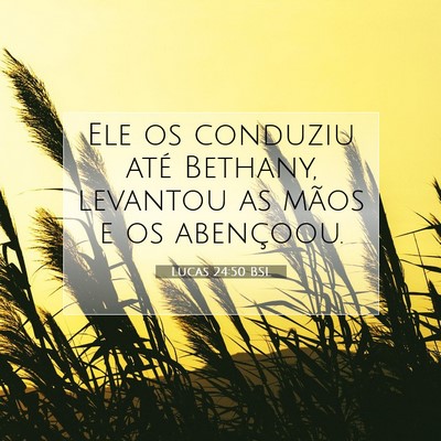 Picture 07 - Lucas 24:50 BSL - Ele os conduziu até Bethany, levantou as mãos e - Bible Verse Picture
