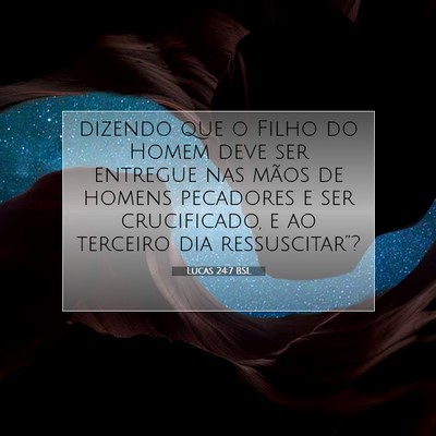 Picture 07 - Lucas 24:7 BSL - dizendo que o Filho do Homem deve ser entregue - Bible Verse Picture