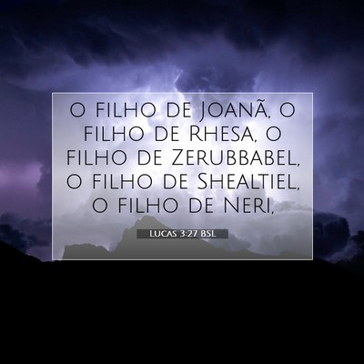 Picture 07 - Lucas 3:27 BSL - o filho de Joanã, o filho de Rhesa, o filho de - Bible Verse Picture
