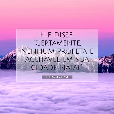 Picture 07 - Lucas 4:24 BSL - Ele disse: “Certamente, nenhum profeta é - Bible Verse Picture